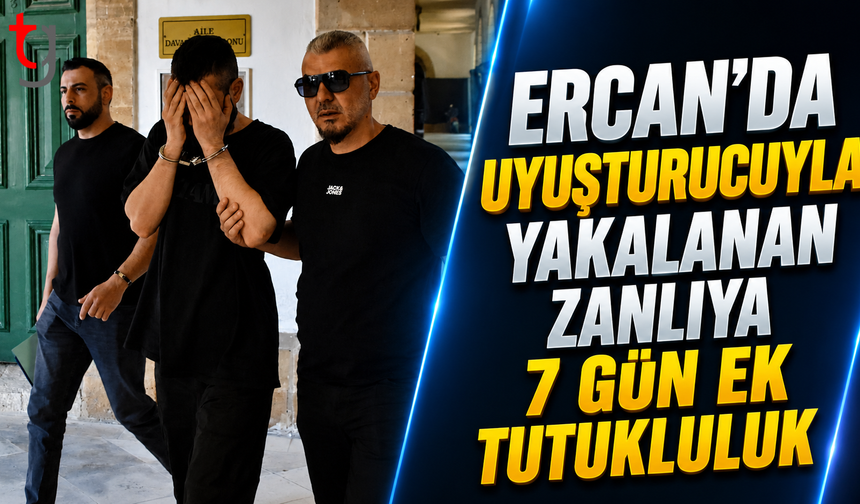 Ercan'da Uyu***rucuyla Yakalanan Zanlıya 7 gün Ek Tutukluluk