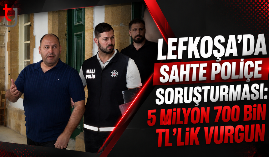 Lefkoşa'da Sahte Poliçe Soruşturması: 5 Milyon 700 Bin TL’lik Vurgun