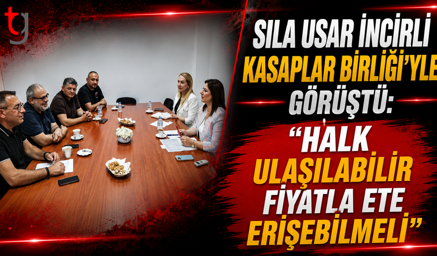 Sıla Usar  İncirli Kasaplar Birliği'yle Görüştü: “Halk Ulaşılabilir Fiyatla Ete Erişebilmeli”