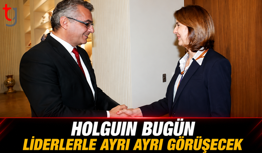 Holguin Bugün Liderlerle Ayrı Ayrı Görüşecek