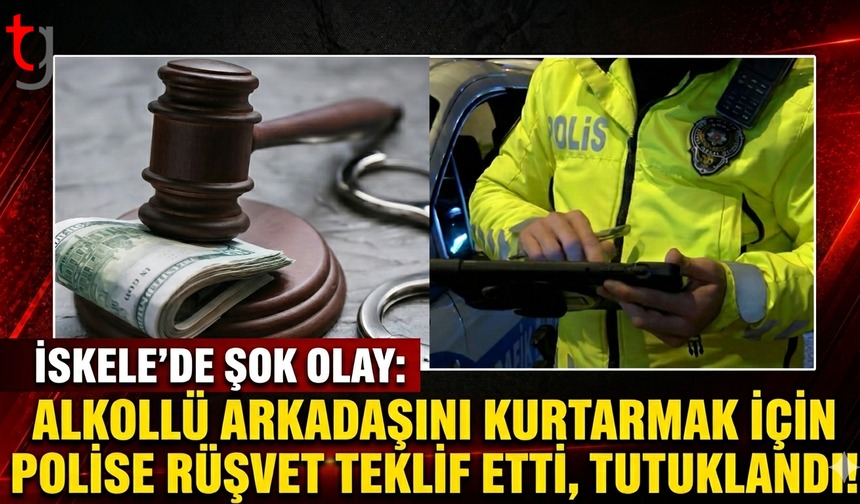 İskele’de Şok Olay: Alkollü Arkadaşını Kurtarmak İçin Polise Rüşvet Teklif Etti, Tutuklandı!