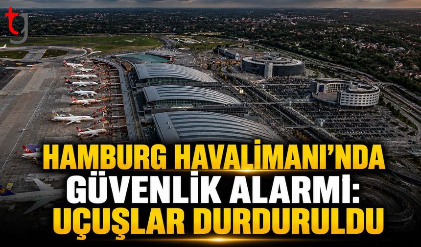 Hamburg Havalimanı'nda Güvenlik  Alarmı: Uçuşlar Geçici Olarak Durduruldu