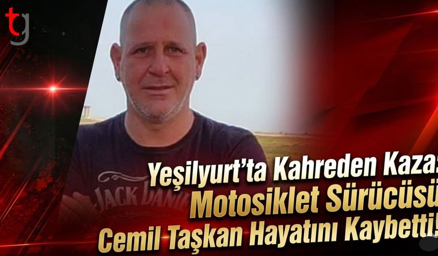 Yeşilyurt’ta Kahreden Kaza: Motosiklet Sürücüsü Cemil Taşkan Hayatını Kaybetti!