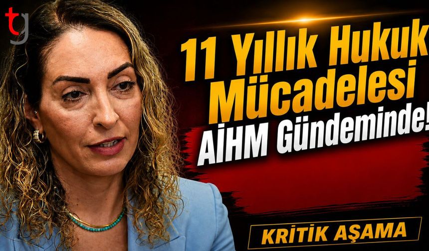 11 Yıllık Hukuk Mücadelesi AİHM Gündeminde!