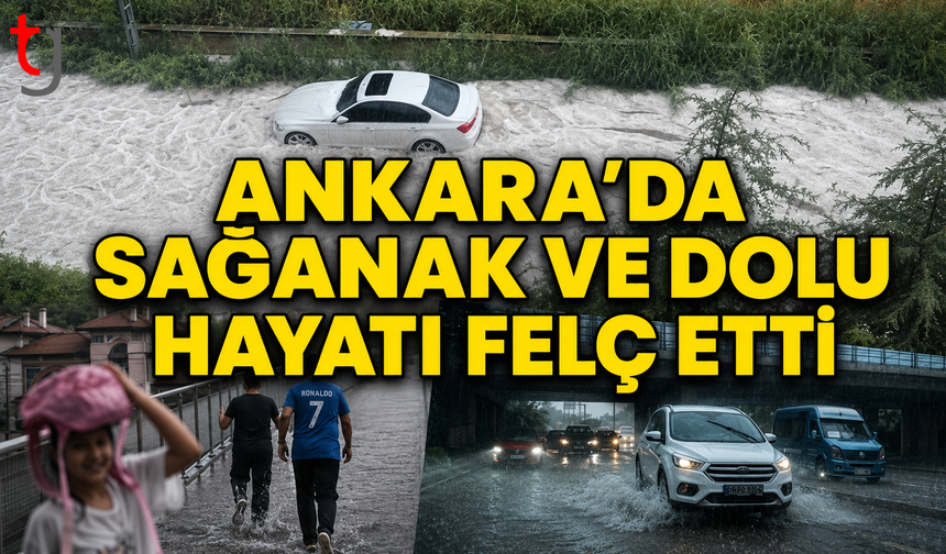 Ankara’da Sağanak ve Dolu Hayatı Felç Etti
