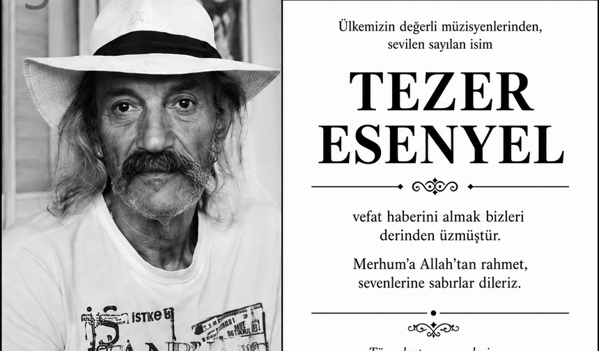 Tezer Esenyel' i Kaybettik.