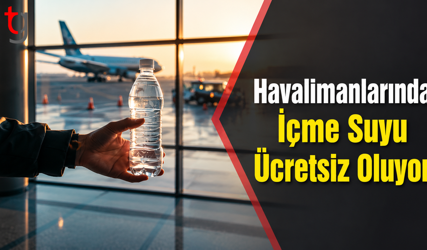 Havalimanlarında İçme Suyu Ücretsiz Oluyor