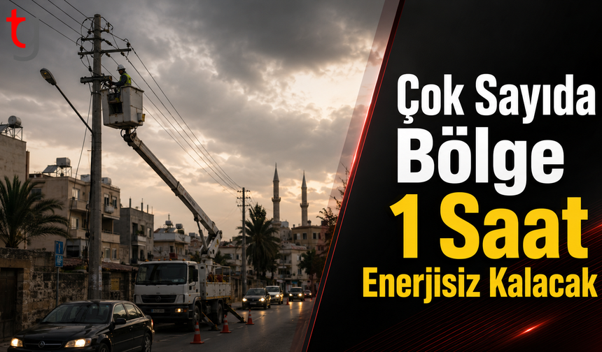 Çok Sayıda Bölge 1 Saat Enerjisiz Kalacak