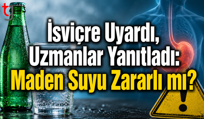 İsviçre Uyardı, Uzmanlar Yanıtladı: Maden Suyu Zararlı mı?