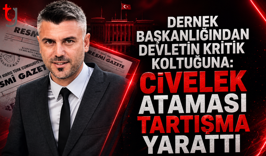 Dernek Başkanlığından Devletin Kritik Koltuğuna: Civelek Ataması Tartışma Yarattı