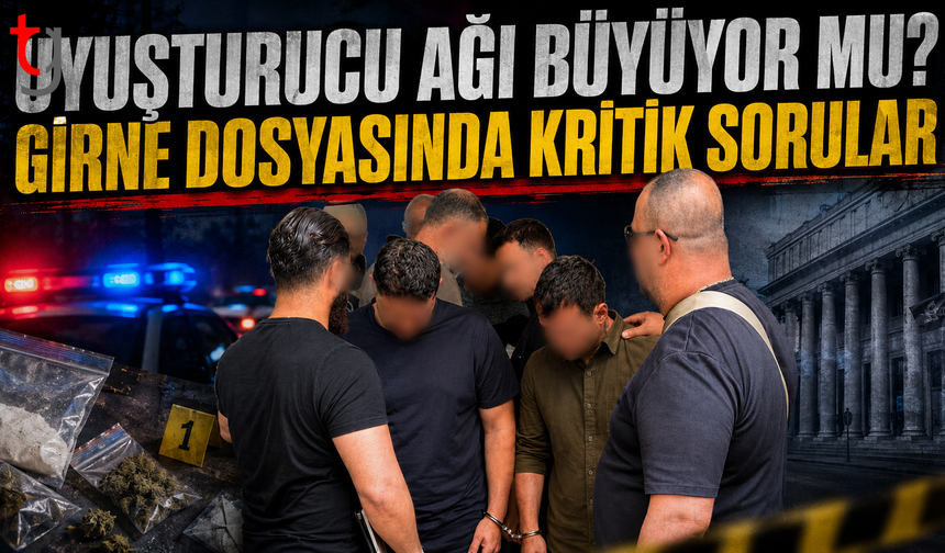 Uyu*turucu Ağı Büyüyor mu? Girne Dosyasında Kritik Sorular