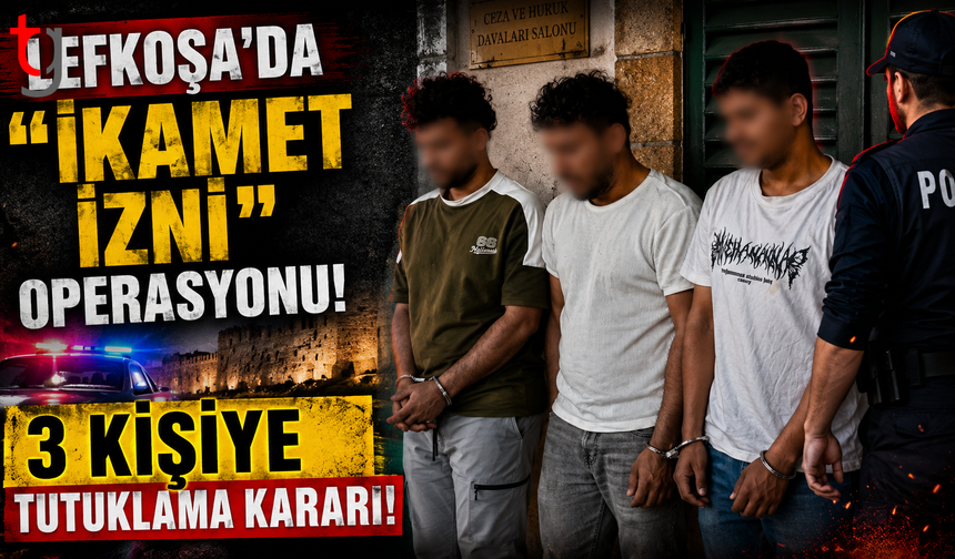 Lefkoşa'da "İkamet İzni" Operasyonu: 3 Kişiye Tutuklama Kararı