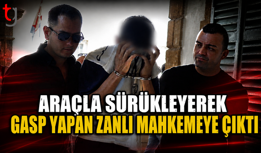 Araçla Sürükleyerek Gasp Yapan Zanlı Mahkemeye Çıktı
