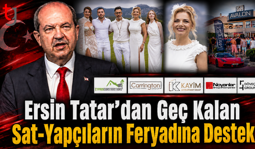 Ersin Tatar'dan Geç Kalan Sat-Yapçıların Feryadına Destek
