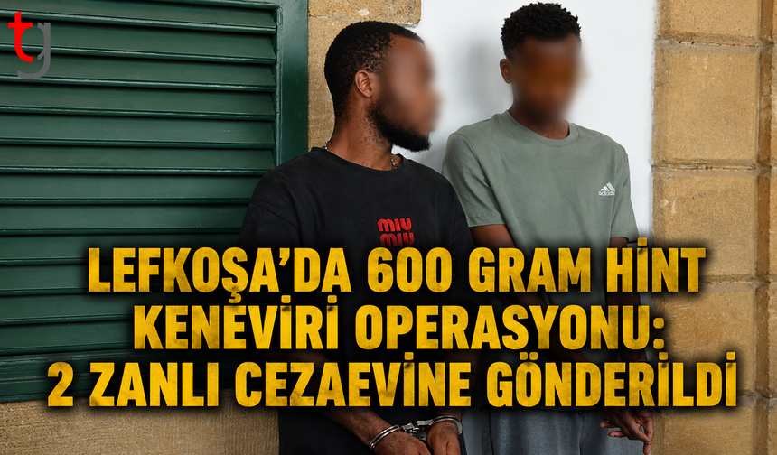 Lefkoşa’da 600 Gram Hint Keneviri Operasyonu: 2 Zanlı Cezaevine Gönderildi