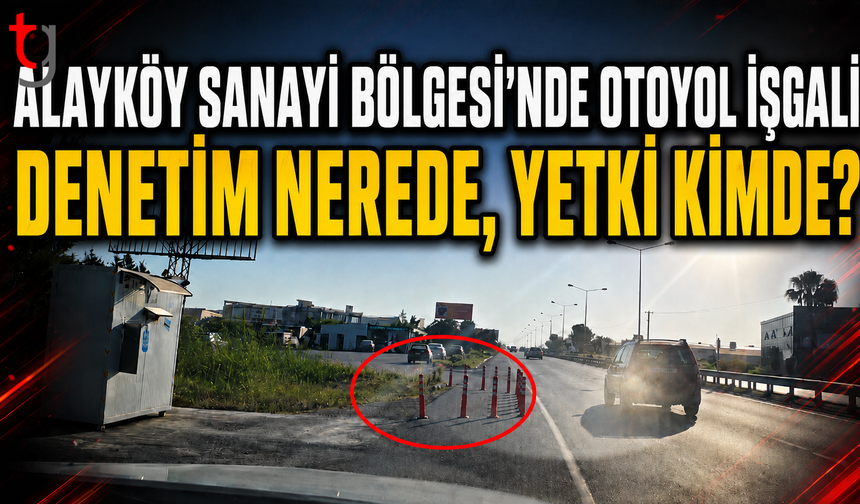 Alayköy Sanayi Bölgesi’nde Otoyol İşgali İddiası: Denetim Nerede, Yetki Kimde?