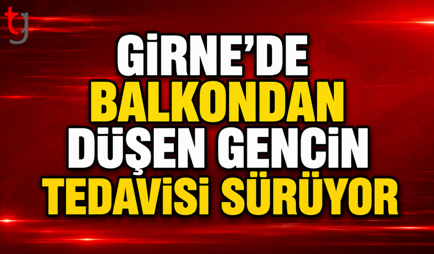 Girne’de Balkondan Düşen Gencin Tedavisi Sürüyor