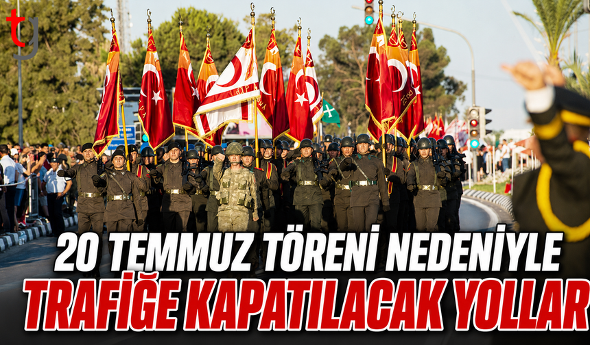 20 Temmuz Töreni Nedeniyle Trafiğe Kapatılacak Yollar