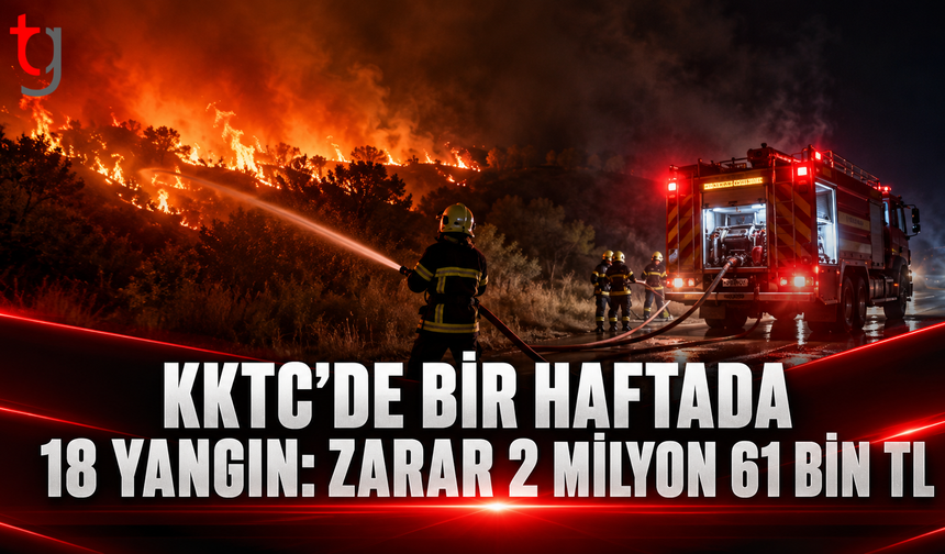 KKTC’DE BİR HAFTADA 18 YANGIN: ZARAR 2 MİLYON 61 BİN TL