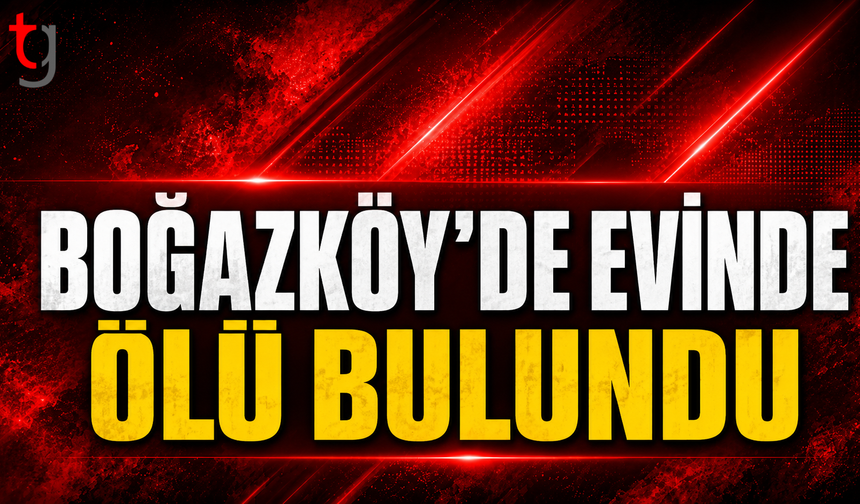 Boğazköy'de Evinde Ölü Bulundu