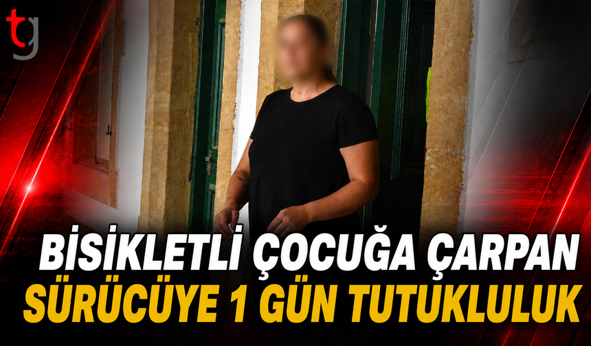 Bisikletli Çocuğa Çarpan Sürücüye 1 Gün Tutukluluk
