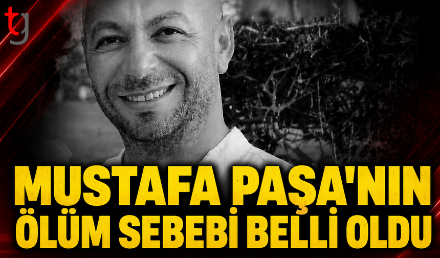 MUSTAFA PAŞA’NIN ÖLÜM NEDENİ BELİRLENDİ