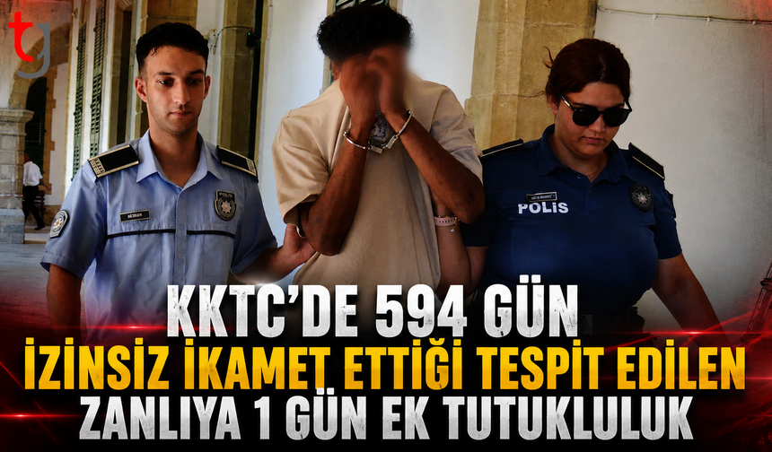 KKTC’de 594 Gün İzinsiz İkamet Ettiği Tespit Edilen Zanlıya 1 Gün Ek Tutukluluk