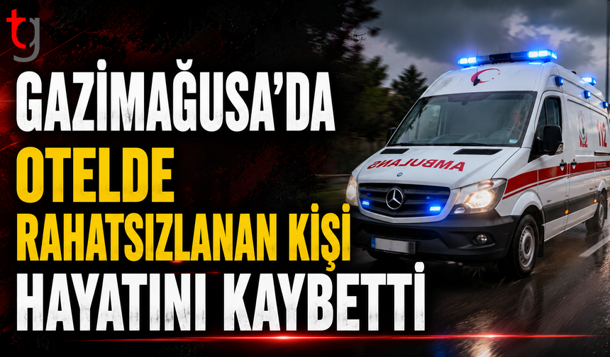 Gazimağusa’da Otelde Rahatsızlanan Kişi Hayatını Kaybetti