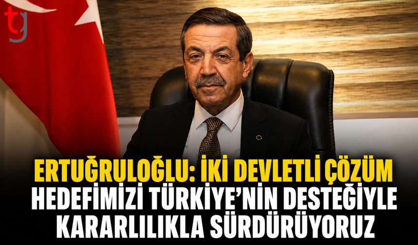 Ertuğruloğlu: İki Devletli Çözüm Hedefimizi Türkiye’nin Desteğiyle Kararlılıkla Sürdürüyoruz
