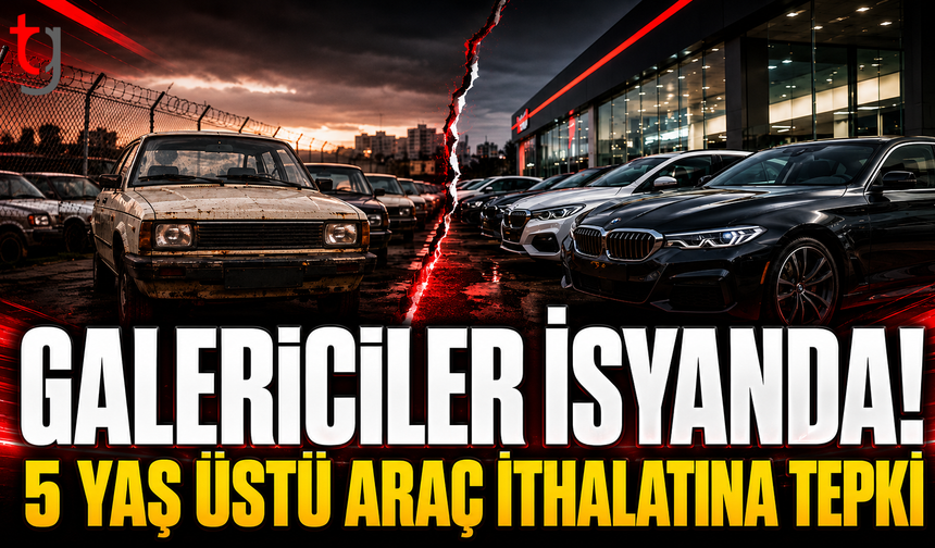 Galericilerden 5 Yaş Üstü Araç İthalatına Tepki: Eylem Gündemde