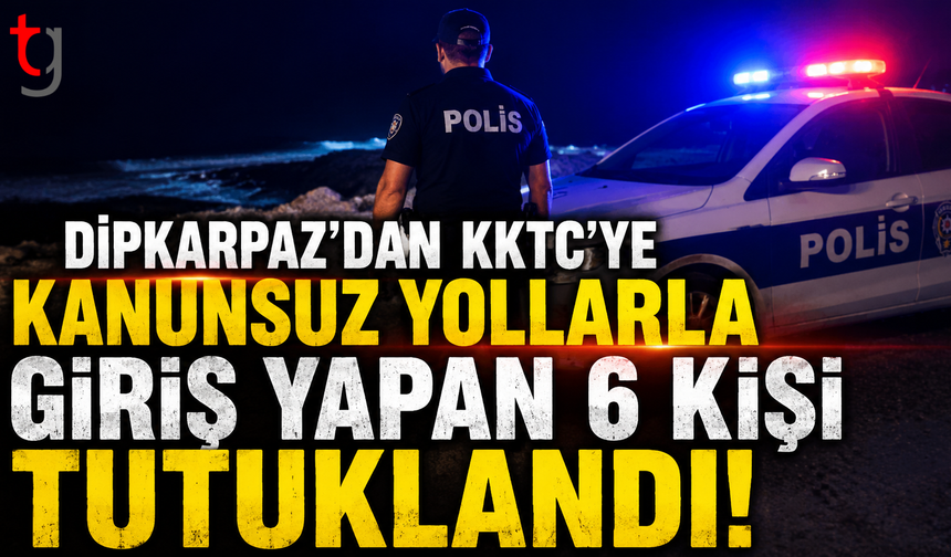 Dipkarpaz'dan KKTC'ye Kanunsuz Yollarla Giriş Yapan 6 Kişi Tutuklandı