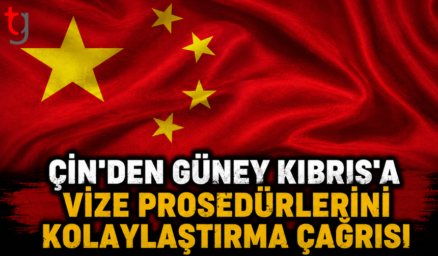 Çin’den Güney Kıbrıs’a Vize Prosedürlerini Kolaylaştırma Çağrısı