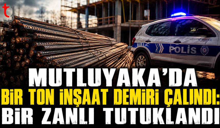 Mutluyaka’da Bir Ton İnşaat Demiri Çalındı: Bir Zanlı Tutuklandı