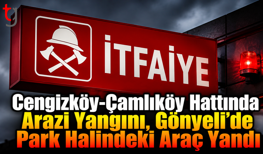 Cengizköy-Çamlıköy Hattında Arazi Yangını, Gönyeli’de Park Halindeki Araç Yandı