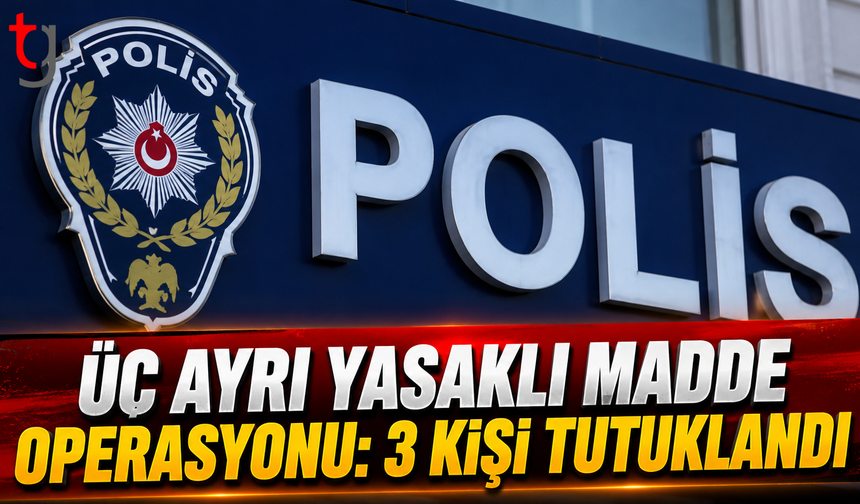 Üç Ayrı Yasaklı Madde Operasyonu: 3 Kişi Tutuklandı