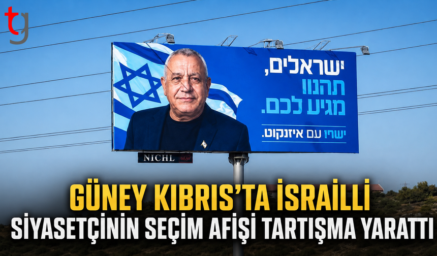 Güney Kıbrıs’ta İsrailli Siyasetçinin Seçim Afişi Tartışma Yarattı