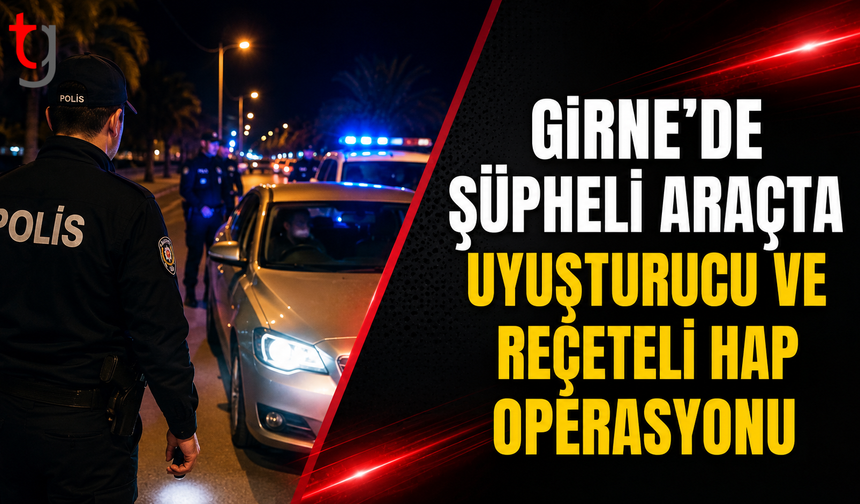 Girne’de Şüpheli Araçta Uy*şturucu Olduğuna İnanılan Maddeler ve Reçeteye Tabi Haplar Bulundu