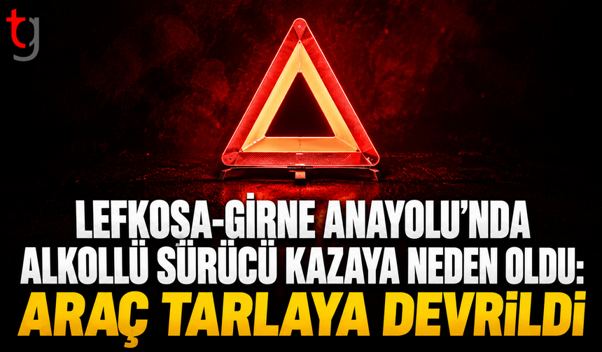Lefkoşa-Girne Anayolu’nda Alkollü Sürücü Kazaya Neden Oldu: Araç Tarlaya Devrildi