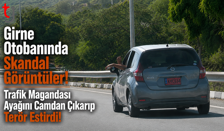 Girne Otobanında Skandal Görüntüler! Trafik Magandası Ayağını Camdan Çıkarıp Terör Estirdi!