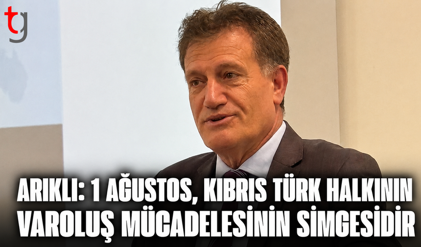 Arıklı: “1 Ağustos, Kıbrıs Türk Halkının Varoluş Mücadelesinin Simgesidir”