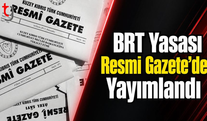 BRT Yasası Resmi Gazete’de Yayımlandı
