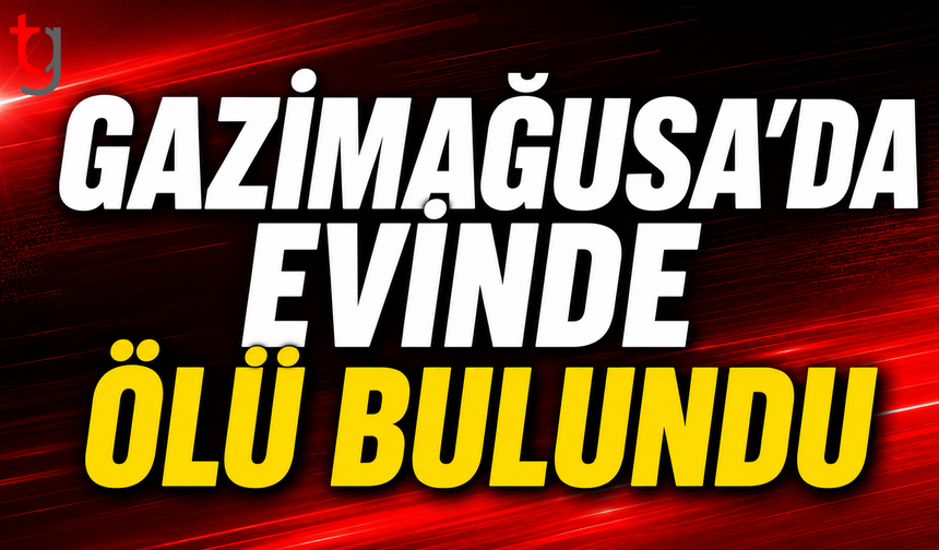 Gazimağusa'da Evinde Ölü Bulundu