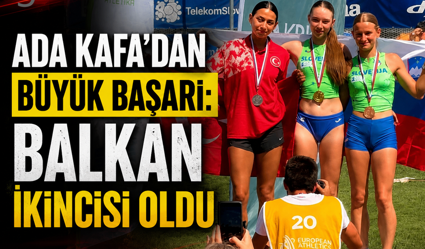 Ada Kafa’dan U18 Balkan Şampiyonası’nda Büyük Başarı: Balkan İkincisi Oldu