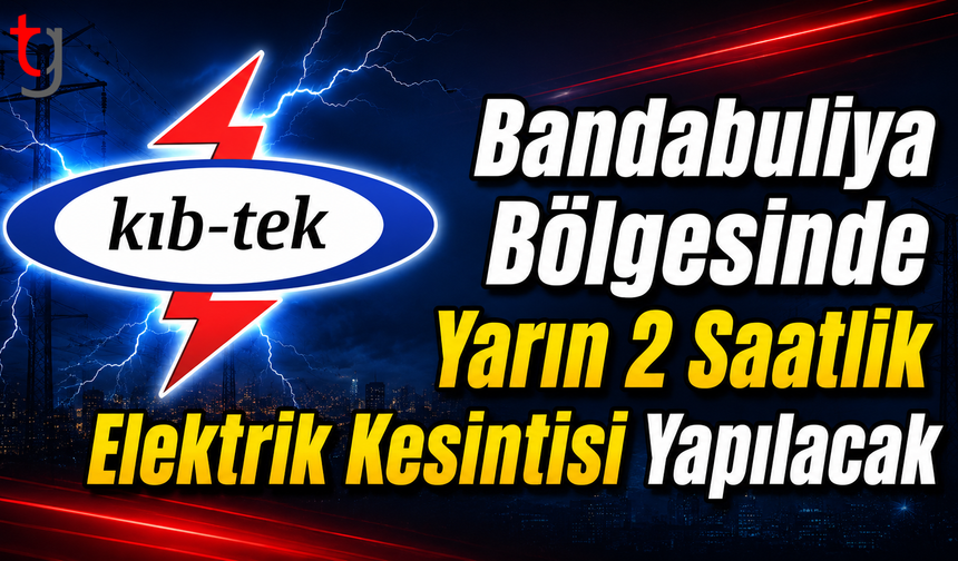 Bandabuliya Bölgesinde Yarın 2 Saatlik Elektrik Kesintisi Yapılacak