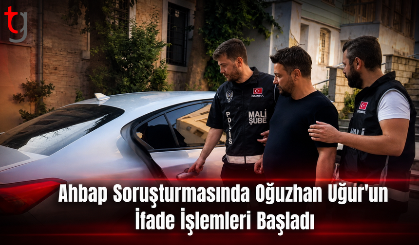 Ahbap Soruşturmasında Oğuzhan Uğur’un İfade İşlemleri Başladı