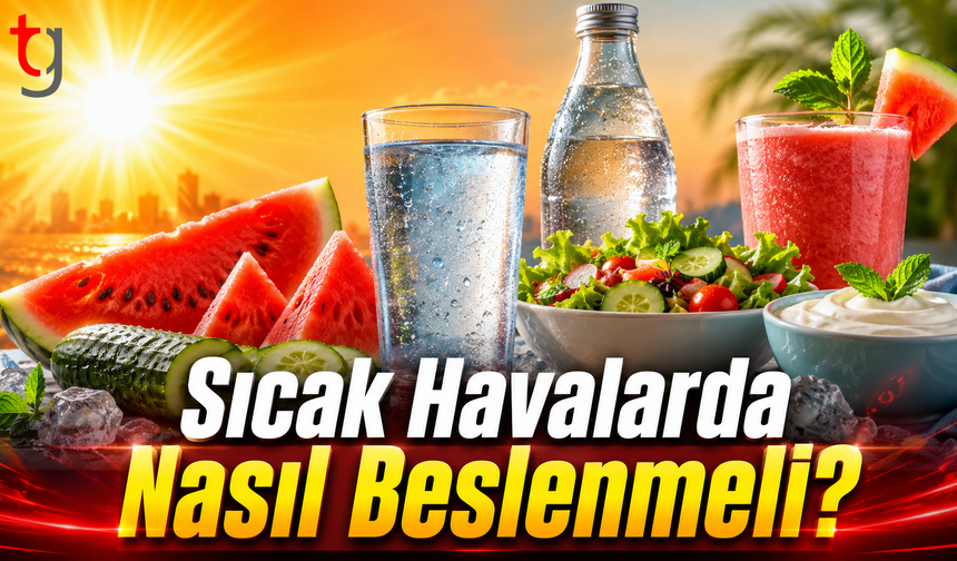 Sıcak Havalarda Beslenme Nasıl Olmalı? Uzmanlardan Üç Önemli Öneri