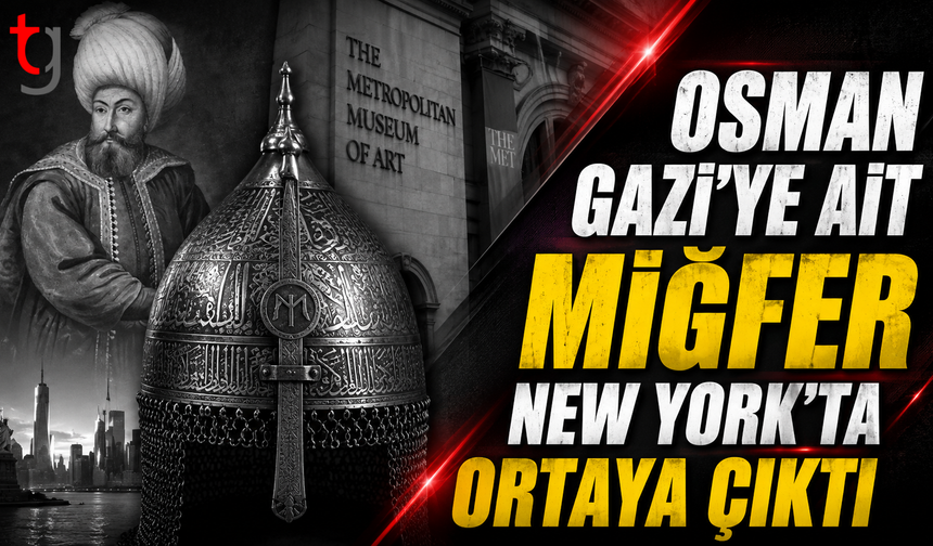 Osman Gazi’ye Ait Miğfer New York’ta Ortaya Çıktı