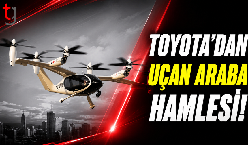Toyota’dan Uçan Araba Hamlesi: Joby Aviation ile Ortak Girişim Kuruyor
