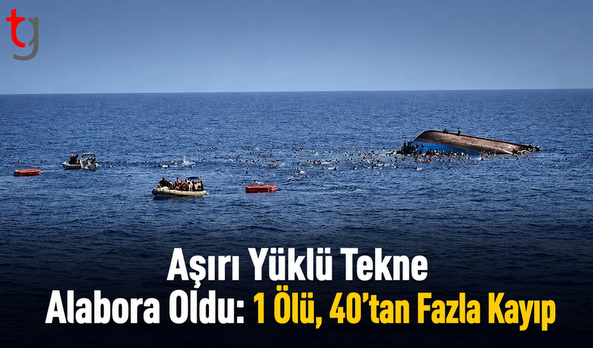 Aşırı Yüklü Tekne Alabora Oldu: 1 Ölü, 40’tan Fazla Kayıp