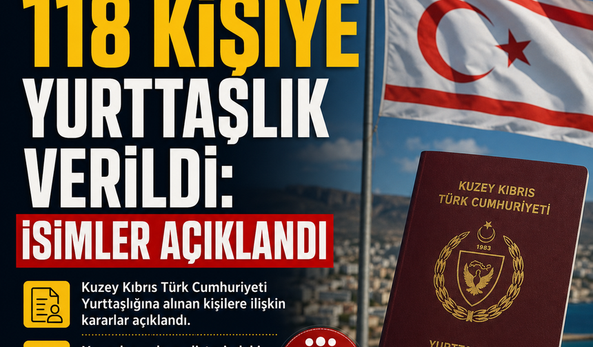 KKTC’DE 118 KİŞİYE YURTTAŞLIK VERİLDİ: İSİMLER AÇIKLANDI